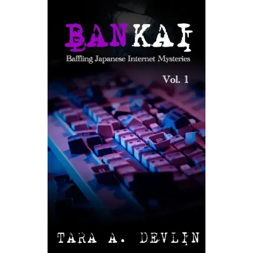 Bankai: Baffling Japanese Internet Mysteries: Volume One