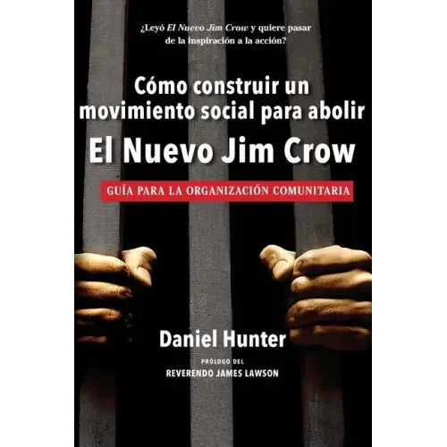 Cómo construir un movimiento social para abolir el Nuevo Jim Crow: Guía para la organización comunitaria