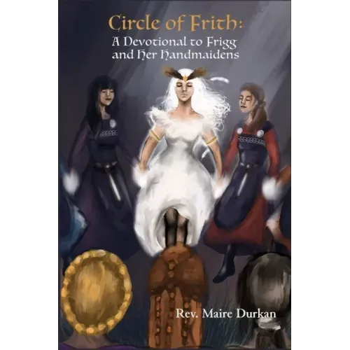 Circle of Frith: A Devotion to Frigg and Her Handmaidens