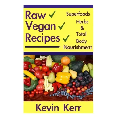 Raw Vegan Recipes: A simple guide for improving energy, mental clarity, weight m