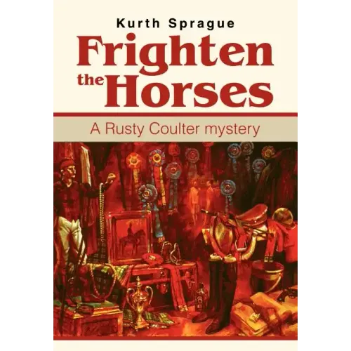 Frighten the Horses: A Rusty Coulter mystery