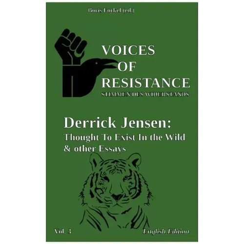 Voices of Resistance: Derrick Jensen: Thought to exist in the wild & other essays