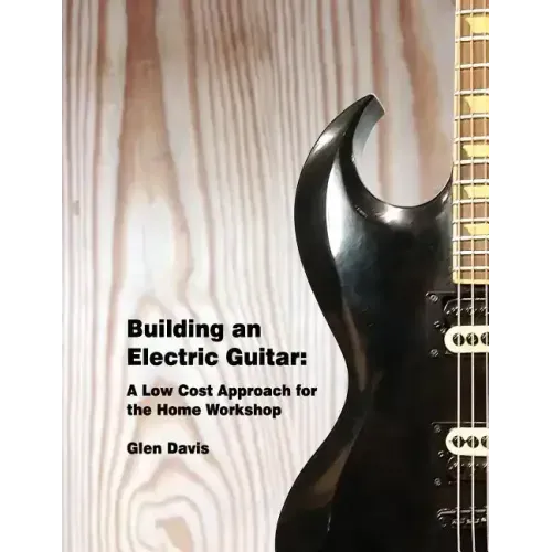 Building an Electric Guitar: A Low Cost Approach for the Home Workshop