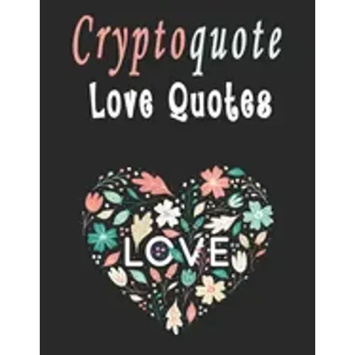 Cryptoquote: 100 Cryptoquotes puzzle books for adults, Love Quotes Cryptograms Large Print That Will Inspire Romance In Your Life
