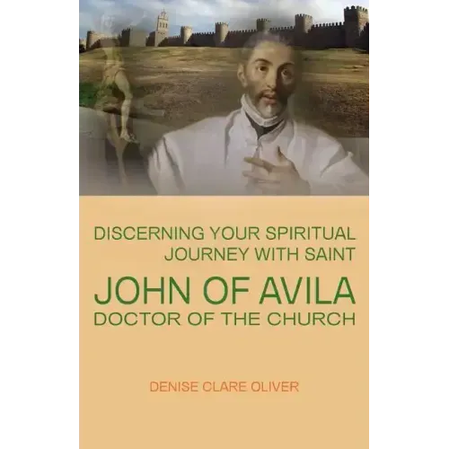 Discerning Your Spiritual Journey with Saint John of Avila, Doctor of the Church