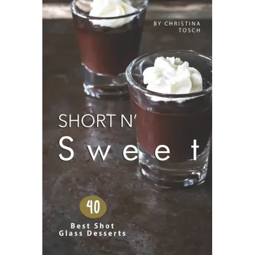Short n' Sweet: 40 Best Shot Glass Desserts