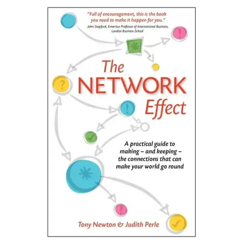 The Network Effect: A practical guide to making - and keeping - the connections that can make your world go round