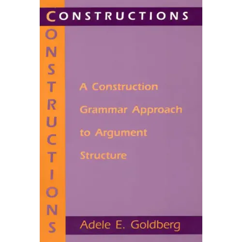 Constructions: A Construction Grammar Approach to Argument Structure