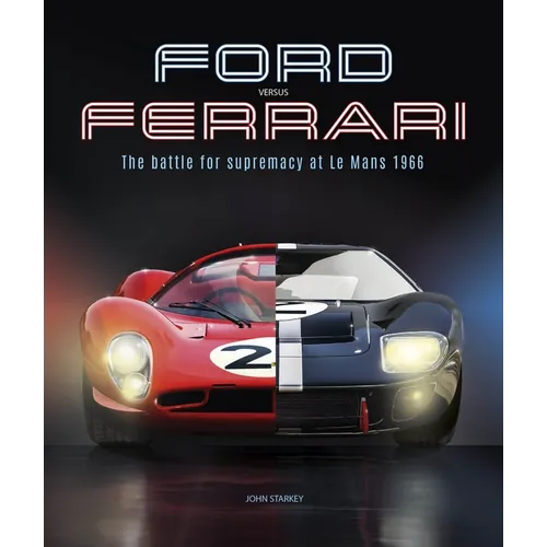 Ford Versus Ferrari: The Battle for Supremacy at Le Mans 1966