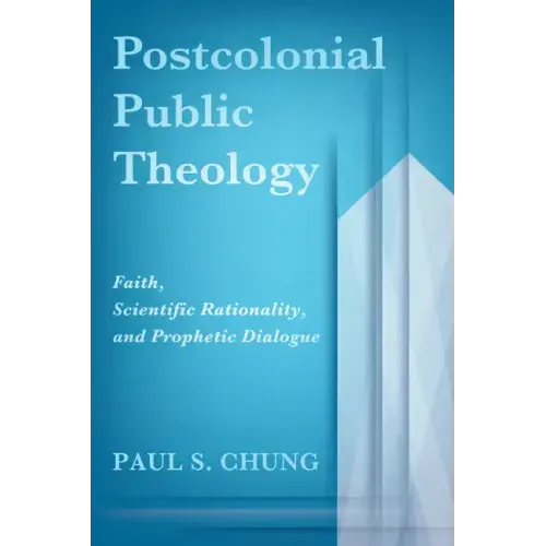 Postcolonial Public Theology: Faith, Scientific Rationality, and Prophetic Dialogue