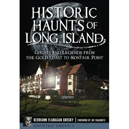 Historic Haunts of Long Island: Ghosts and Legends from the Gold Coast to Montauk Point