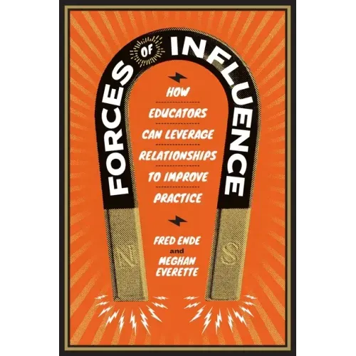 Forces of Influence: How Educators Can Leverage Relationships to Improve Practice