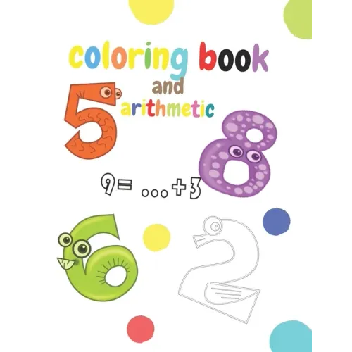 coloring book and arithmetic: The coloring and math book for children from number 1 to number 10 is for kindergarten children from 3 to 5 years old