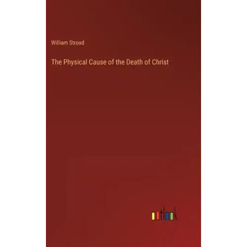 The Physical Cause of the Death of Christ