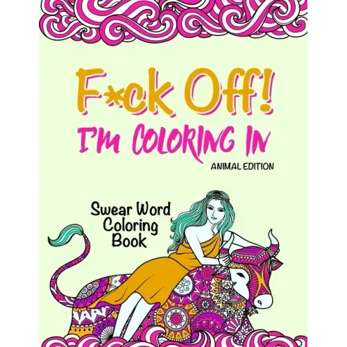 Swear Word Coloring Book: "F*ck Off! I'm Coloring" Adult Self-Help