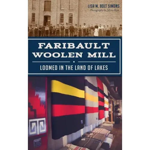 Faribault Woolen Mill: Loomed in the Land of Lakes