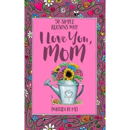 50 Simple Reasons Why I Love You, Mom (Written by Me)