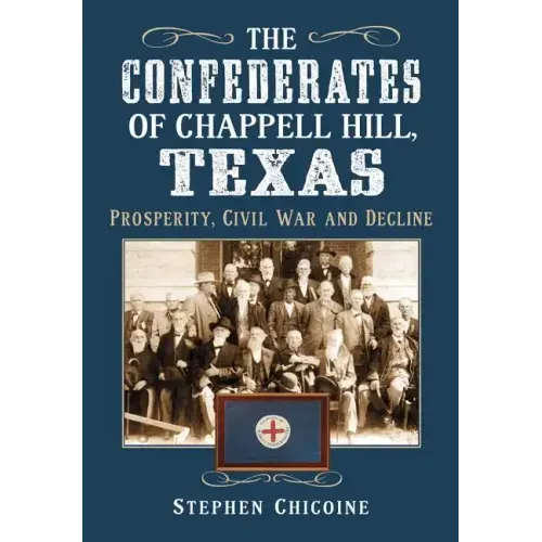 The Confederates of Chappell Hill, Texas: Prosperity, Civil War and Decline