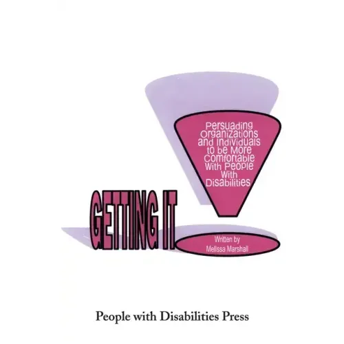 Getting It: Persuading Organizations and Individuals to Be More Comfortable with People with Disabilities