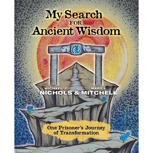 My Search for Ancient Wisdom: One Prisoner's Journey of Transformation