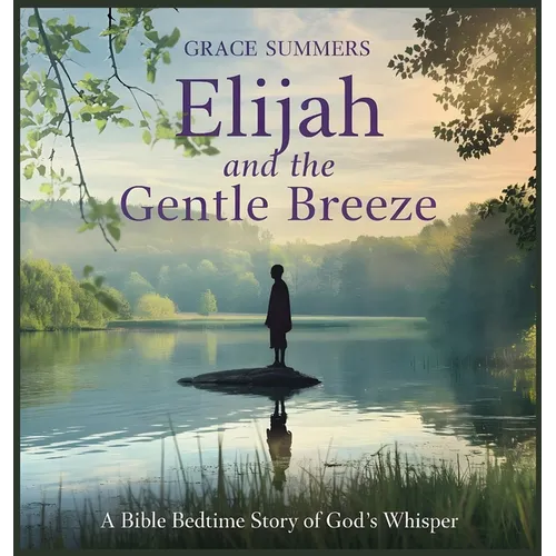 Elijah and the Gentle Breeze: A Bible Bedtime Story of God's Whisper