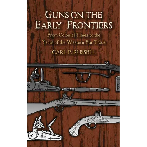 Guns on the Early Frontiers: From Colonial Times to the Years of the Western Fur Trade