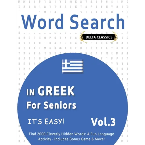 Word Search in Greek for Seniors - It's Easy! Vol.3 - Delta Classics - Find 2000 Cleverly Hidden Words: A Fun Language Activity - Includes Bonus Game