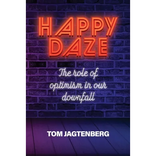 Happy Daze: The Role of Optimism in our Downfall