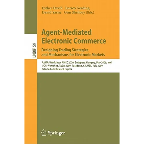 Agent-Mediated Electronic Commerce. Designing Trading Strategies and Mechanisms for Electronic Markets: Aamas Workshop, Amec 2009, Budapest, Hungary,