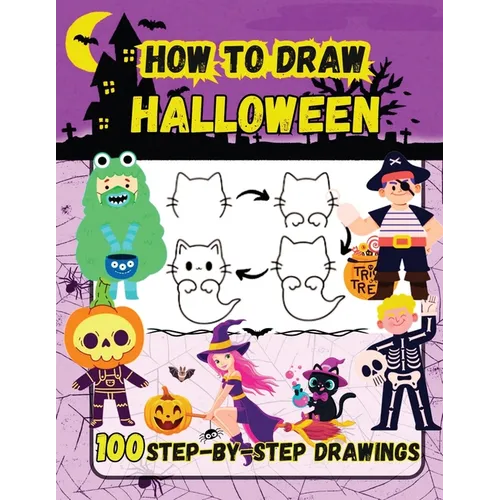 How to Draw Halloween: 100 Spooky and Fun Step-by-Step Easy Drawings for Kids