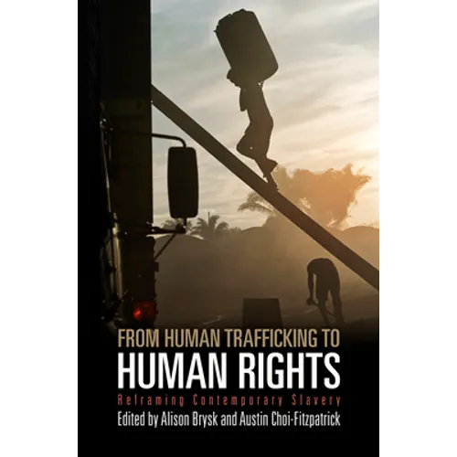 From Human Trafficking to Human Rights: Reframing Contemporary Slavery