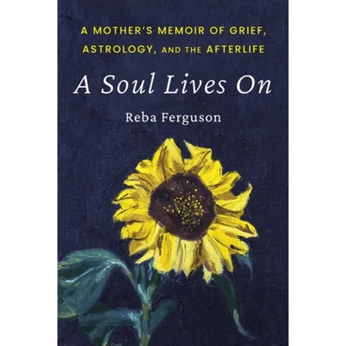 A Soul Lives On: A Mother's Memoir of Grief, Astrology, And The Afterlife