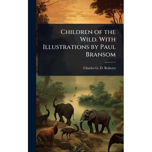 Children of the Wild. With Illustrations by Paul Bransom