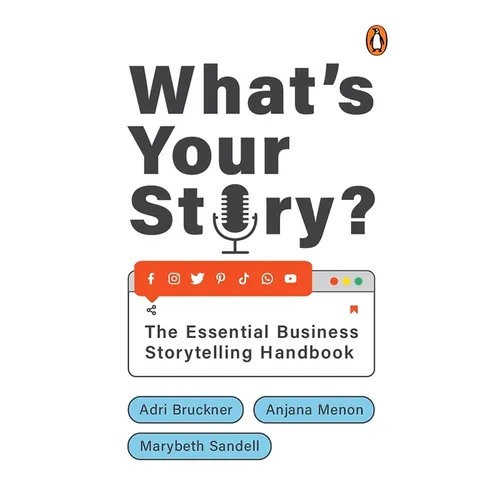 What's Your Story?: The Essential Business Storytelling Handbook