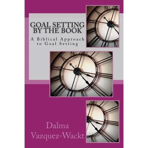 Goal Setting by the Book: A Biblical Approach to Goal Setting