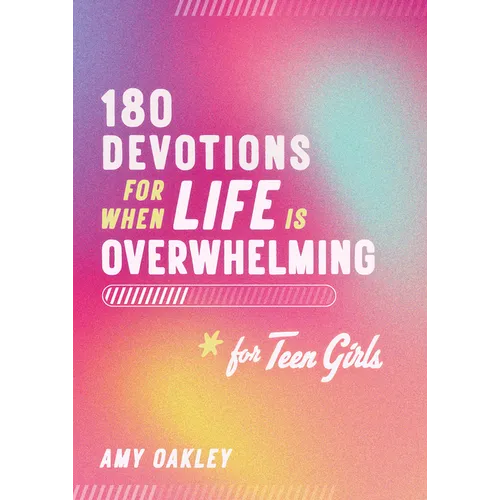 180 Devotions for When Life Is Overwhelming for Teen Girls