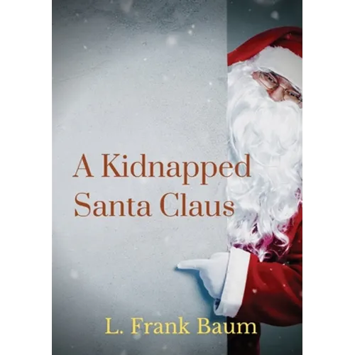 A kidnapped Santa Claus: A Christmas-themed short story written by L. Frank Baum, the creator of the Land of Oz