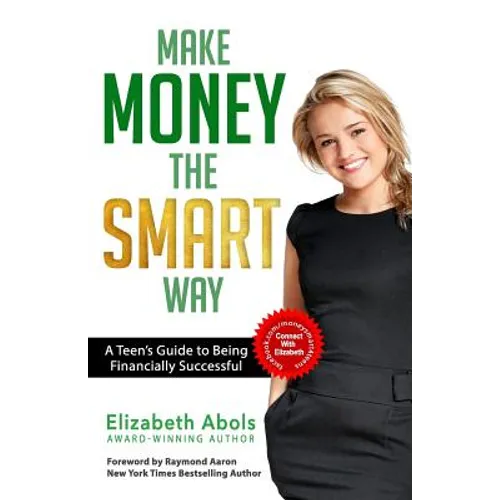 Make Money The SMART Way: A Teen's Guide to Being Financially Successful