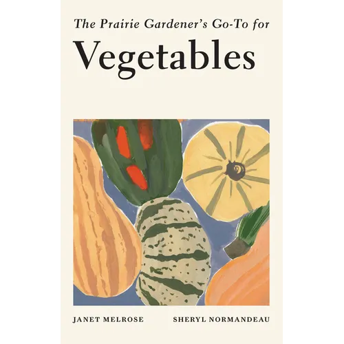 The Prairie Gardener's Go-To for Vegetables