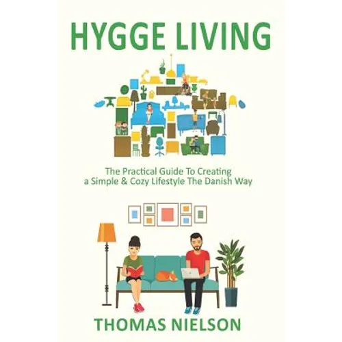 Hygge Living: The Practical Guide To Creating a Simple & Cozy Lifestyle The Danish Way