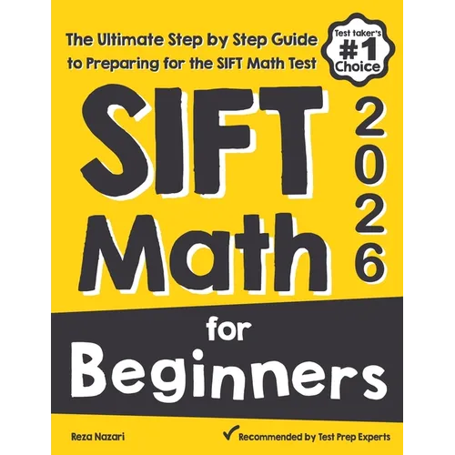 SIFT Math for Beginners: The Ultimate Step by Step Guide to Preparing for the SIFT Math Test