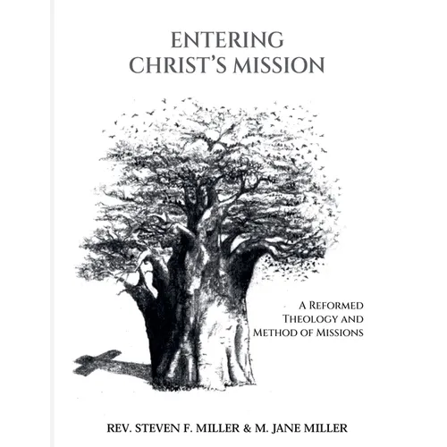 Entering Christ's Mission-A Reformed Theology and Method of Missions