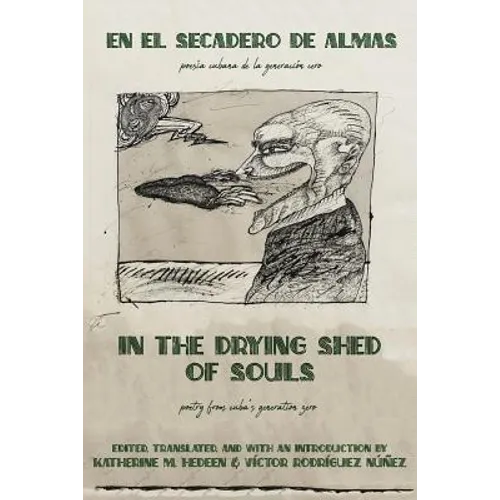 In the Drying Shed of Souls / En al Secadoro de Almas: Poetry from Cuba's Generation Zero / Poesía Cubana de la Generacíon Cero