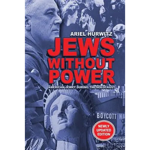 JEWS WITHOUT POWER (Newly Updated Edition): American Jewry During The Holocaust