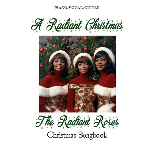 A Radiant Christmas: The Radiant Roses Christmas Songbook