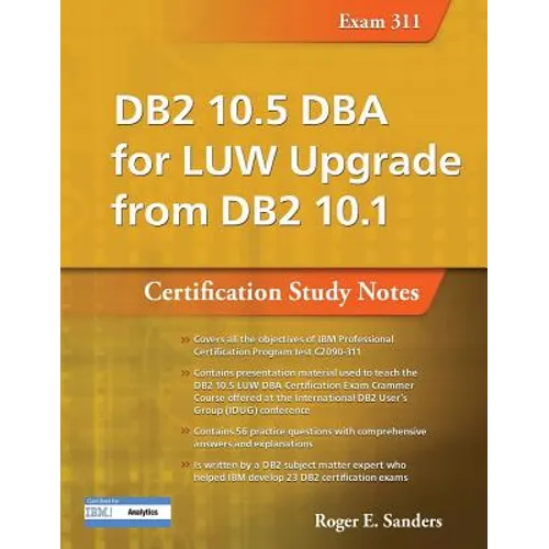 DB2 10.5 DBA for Luw Upgrade from DB2 10.1: Certification Study Notes (Exam 311)