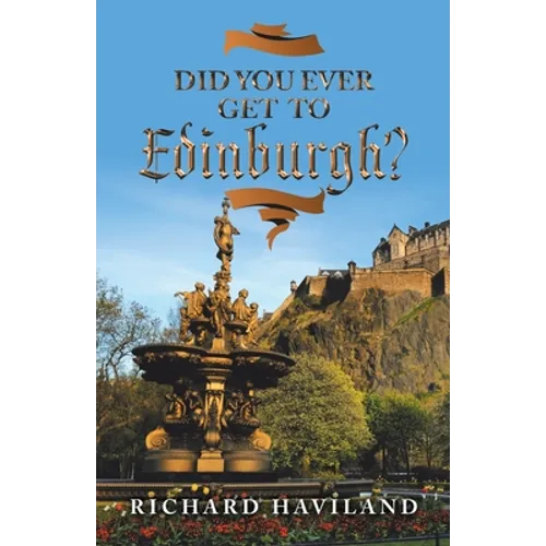 Did You Ever Get to Edinburgh?