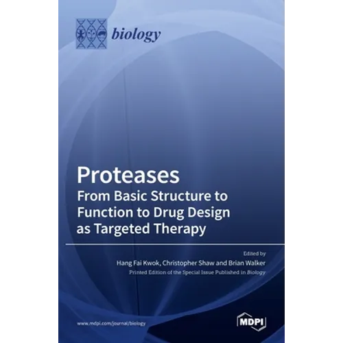 Proteases: From Basic Structure to Function to Drug Design as Targeted Therapy