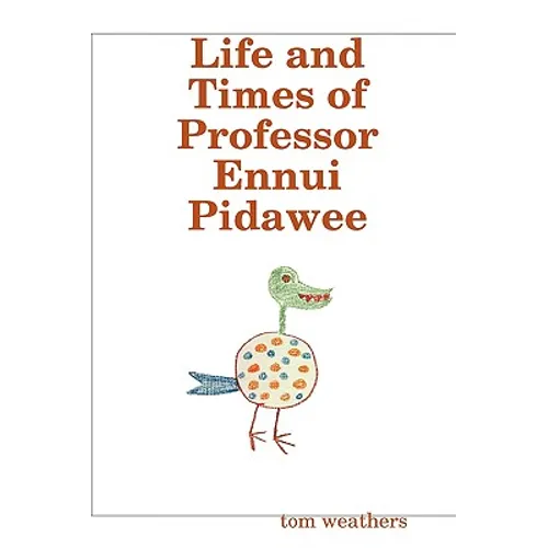 Life and Times of Professor Ennui Pidawee