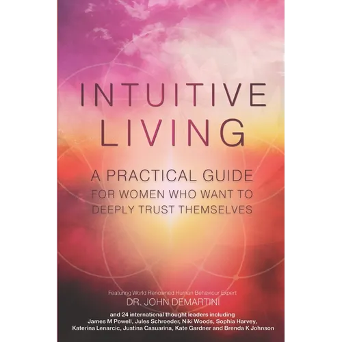 Intuitive Living: A practical guide for women who want to deeply trust themselves